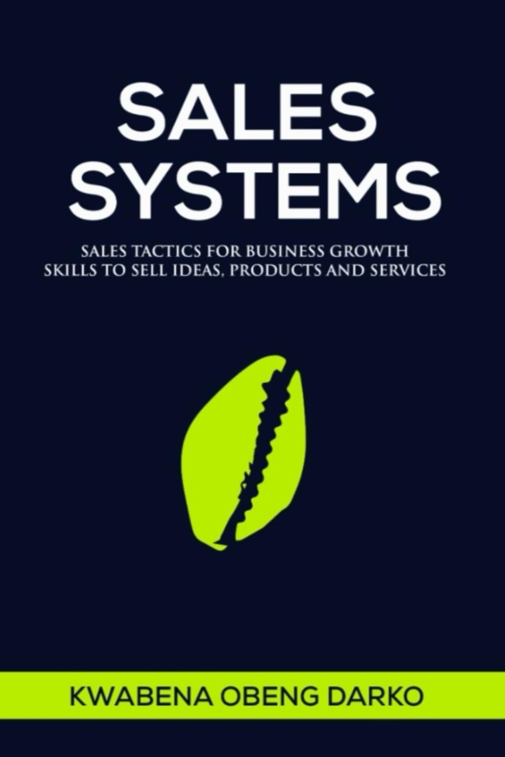 SALES SYSTEMS: SALES TACTICS FOR BUSINESS GROWTH. SKILLS TO SELL IDEAS, PRODUCTS