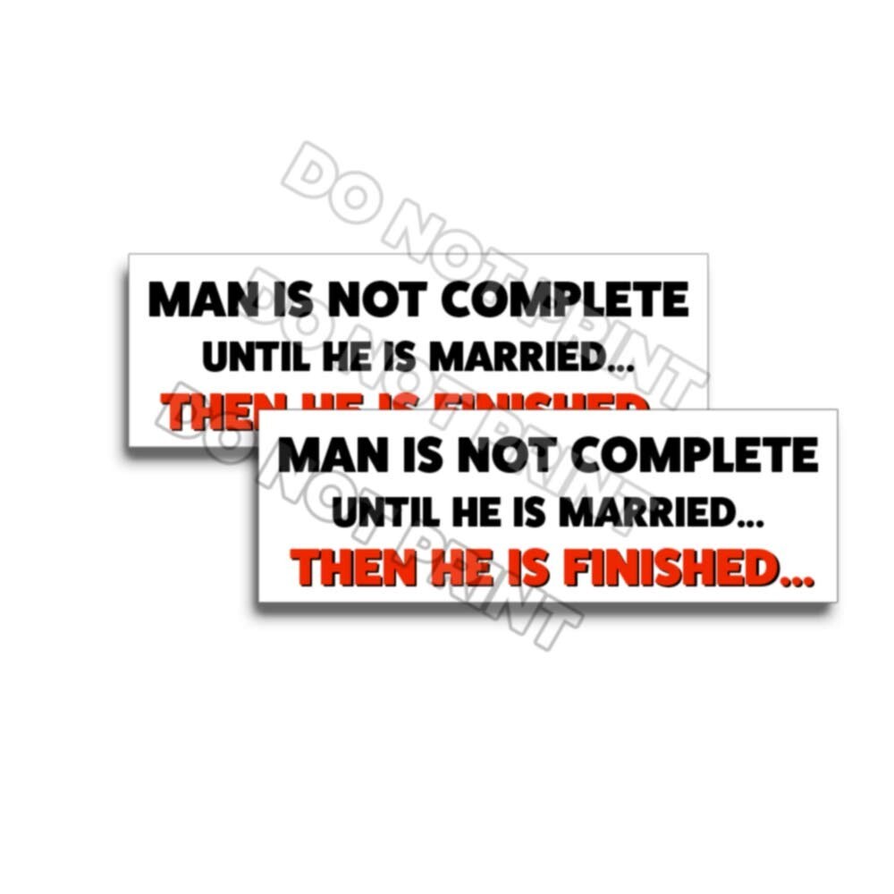 Man is Not Complete until Married then he is Finished Sticker Funny Decal 2pk