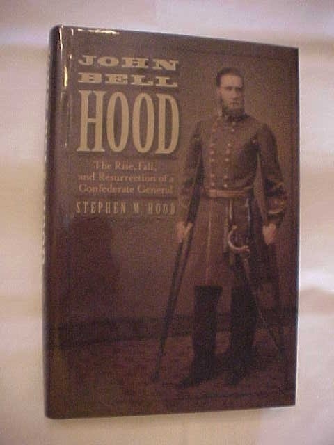 JOHN BELL HOOD: RISE FALL RESURRECTION of CONFEDERATE GENERAL (2013) CIVIL WAR