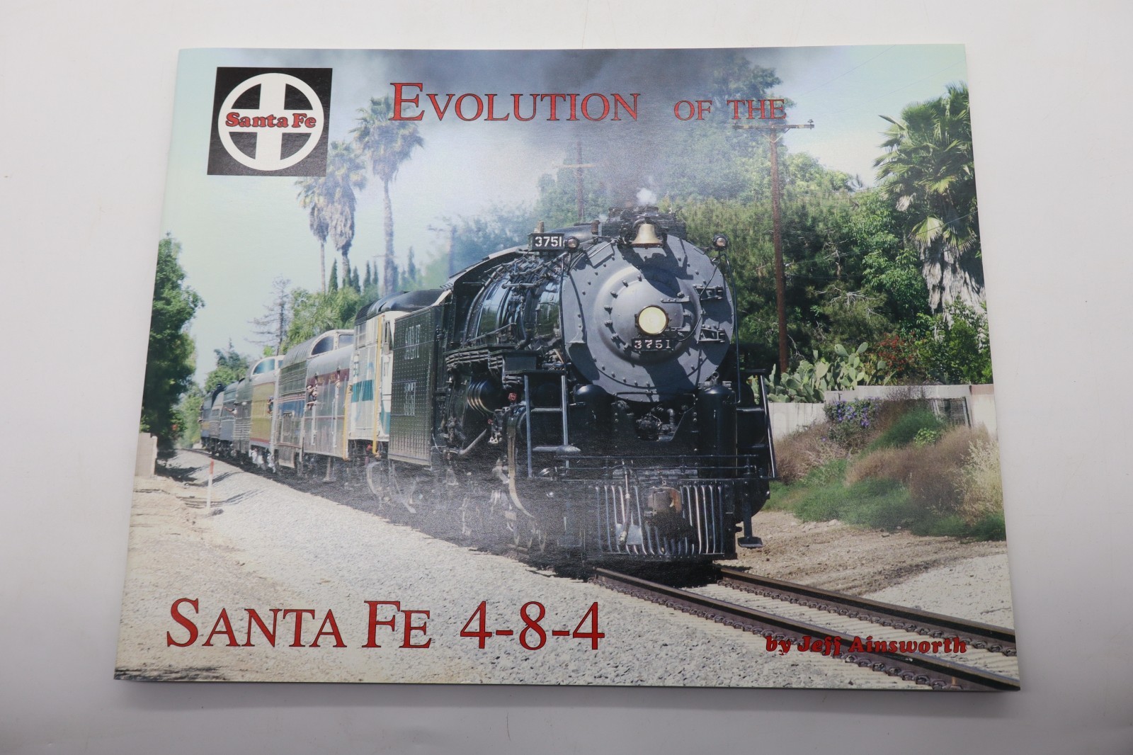 Evolution of the Santa Fe 4 - 8 - 4 Softcover 2015 Jeff Ainsworth