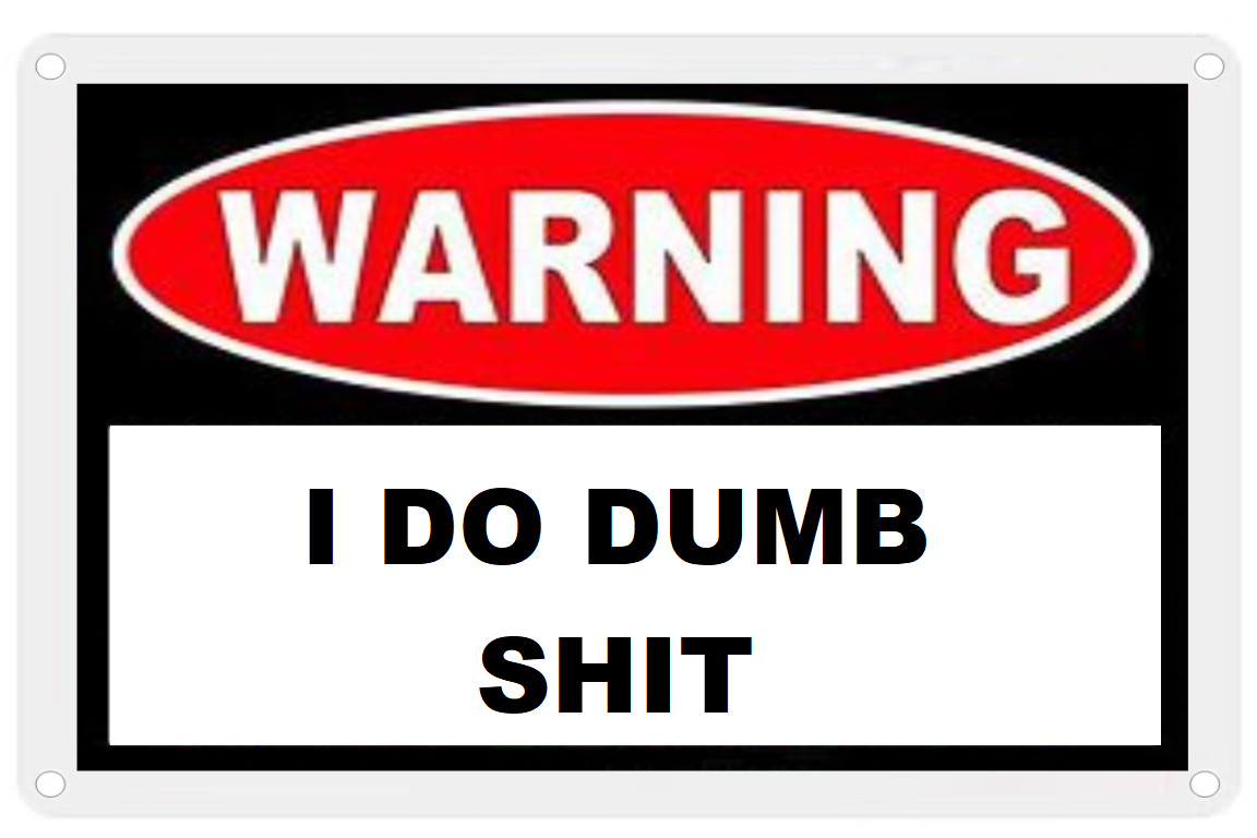 Warning I DO DUMB $HIT Funny Aluminum Weatherproof 8x12 Metal Sign