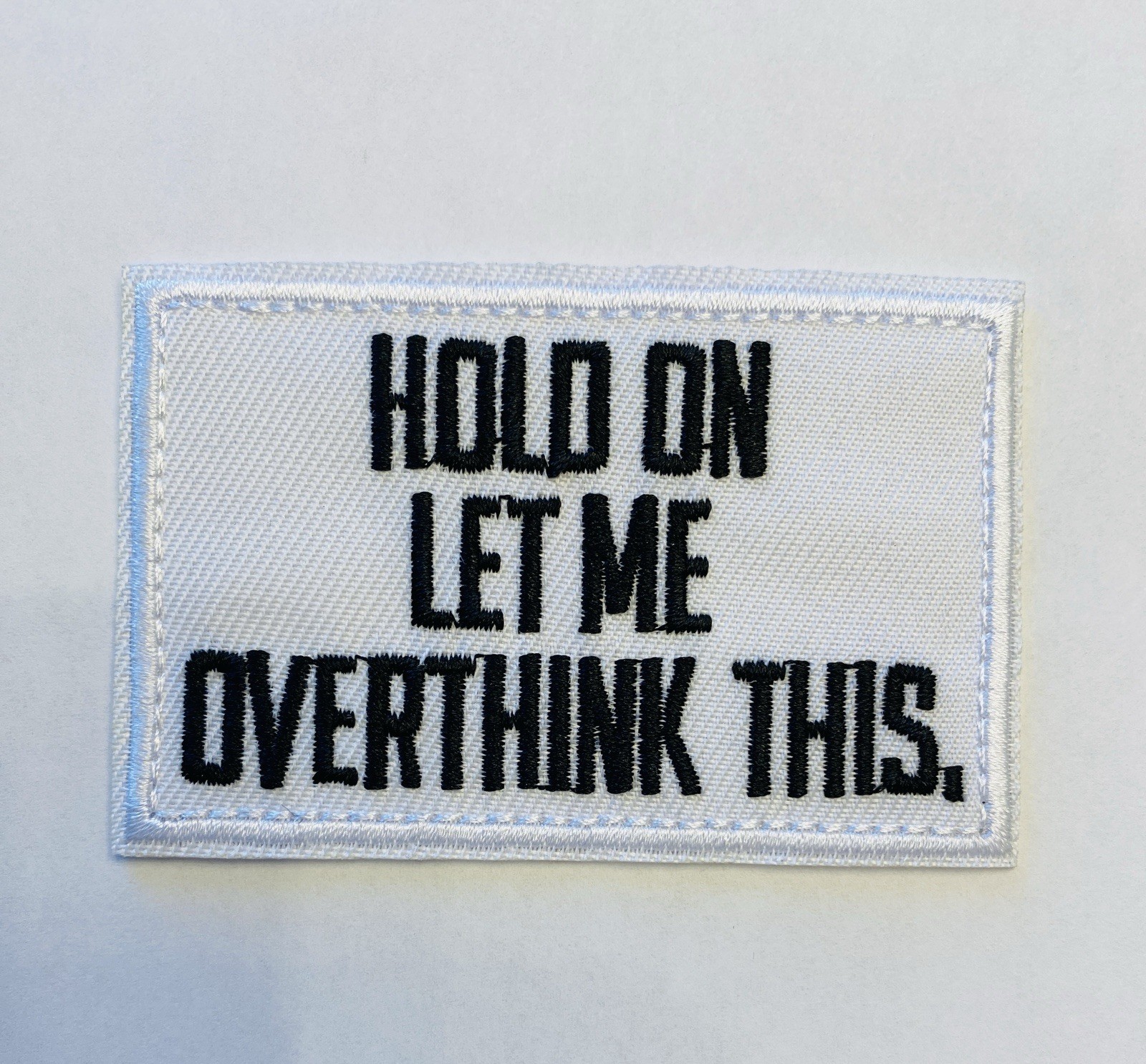 HOLD ON LET ME OVERTHINK THIS EMBROIDERED  PATCH**FREE SHIPPING*