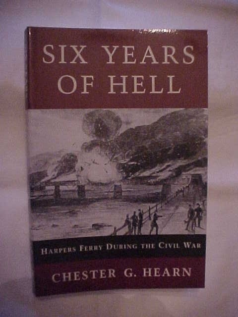 SIX YEARS OF HELL: HARPERS FERRY DURING THE CIVIL WAR by HEARN; SOUTHERN