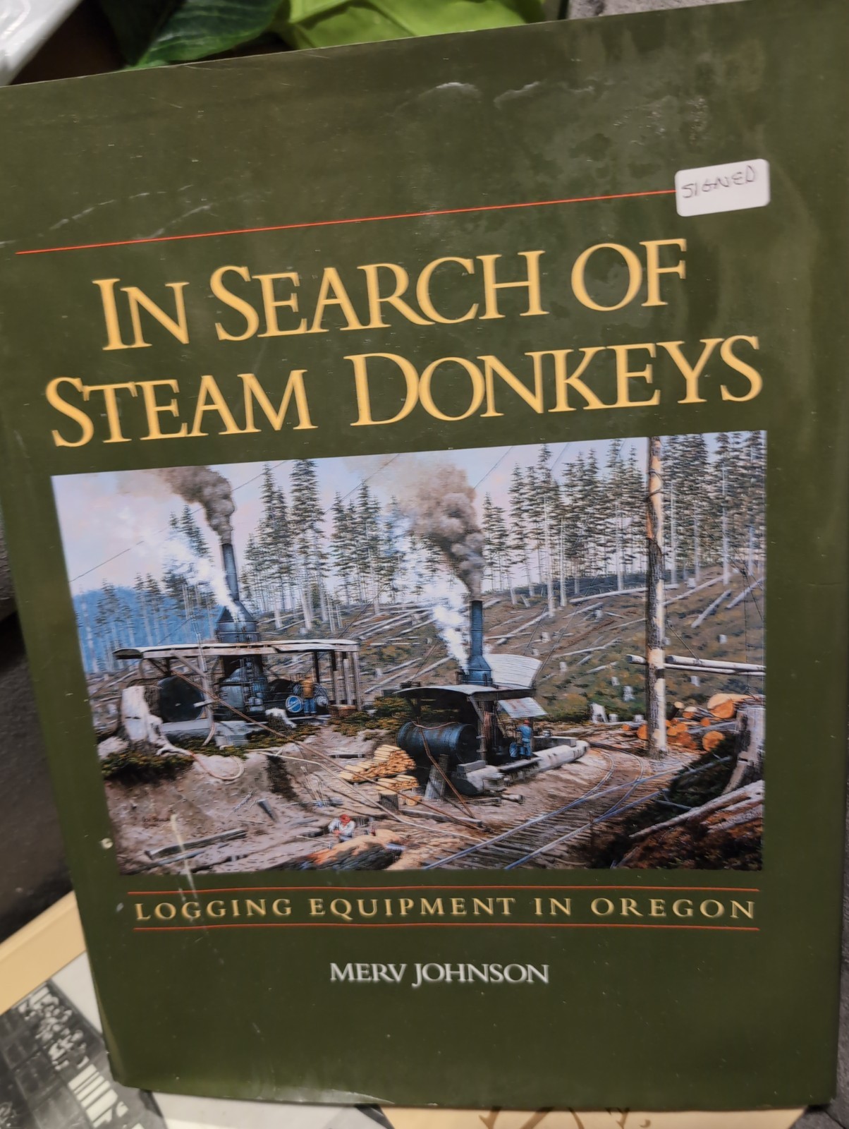 In Search of Steam Donkeys: Logging Equipment in Oregon by MERV Johnson Signed