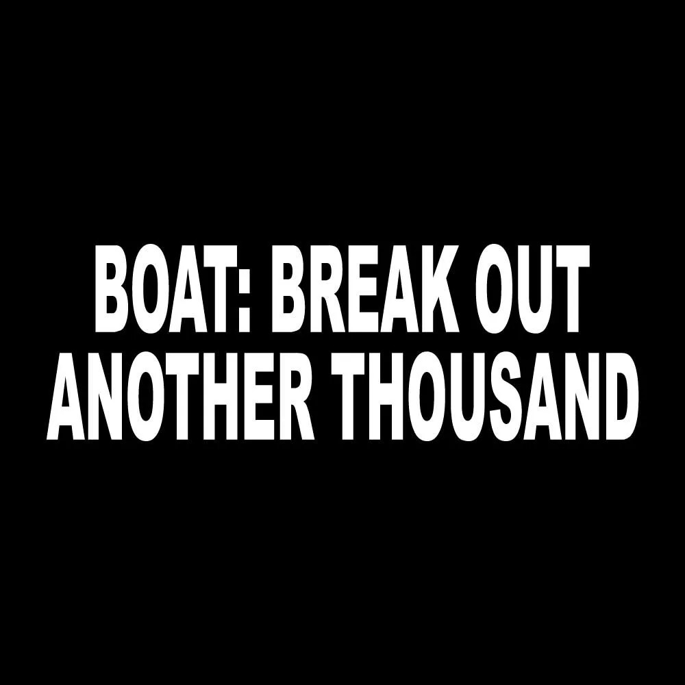 Boat Break Out Another Thousand Decal Sticker White Die Cut Vinyl