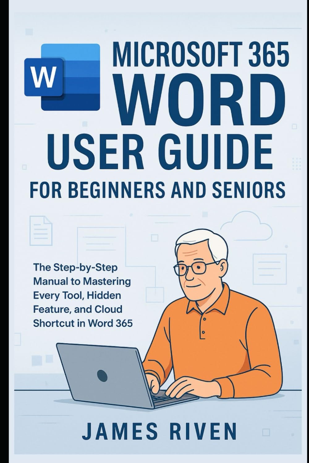 Microsoft 365 Word User Guide for Beginners and Seniors: A Step-by-Step Manual t