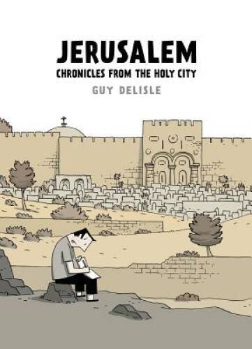 Jerusalem: Chronicles from the Holy City - Paperback By Delisle, Guy - GOOD