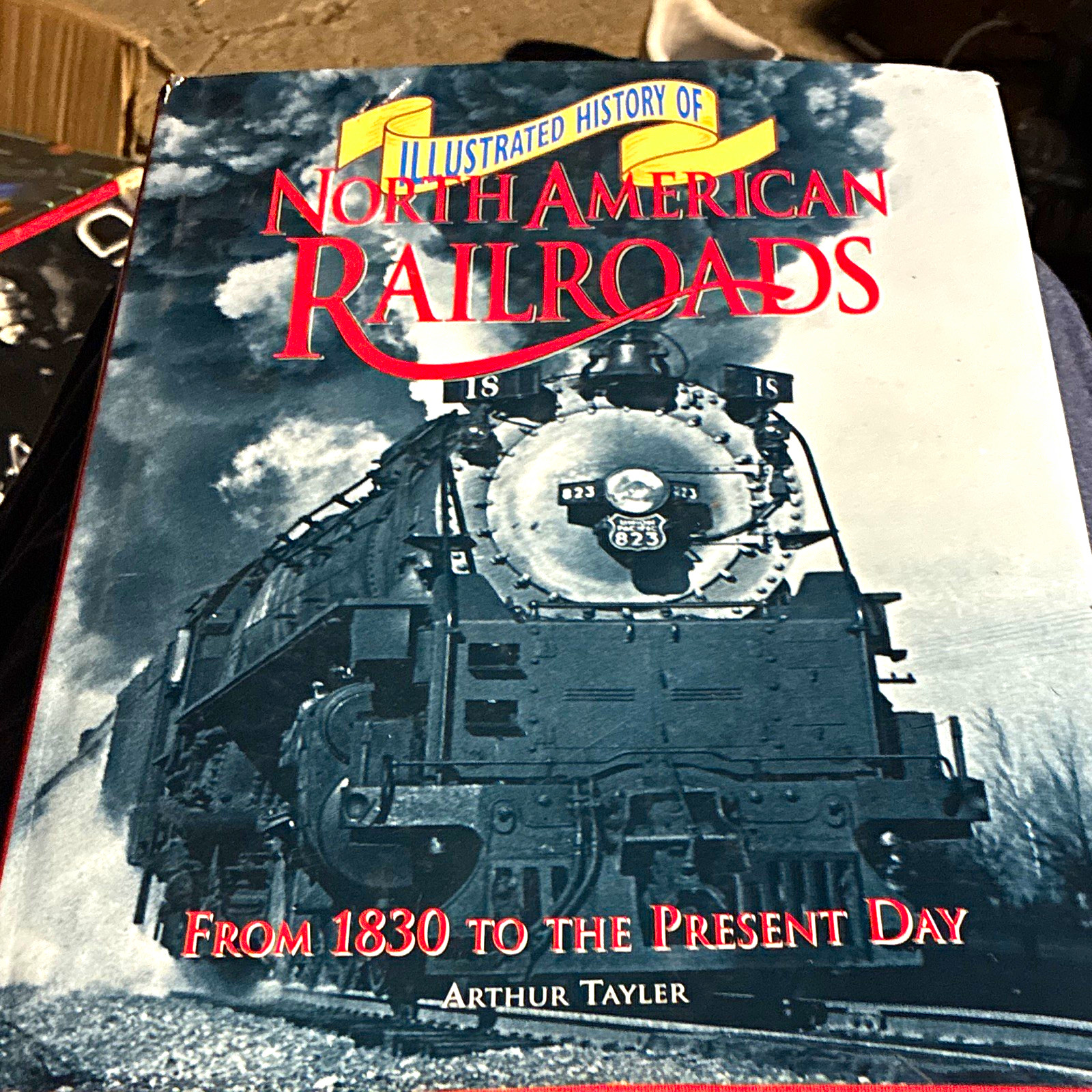 Arthur Tayler Illustrated History of North American Railroads From 1830-Present