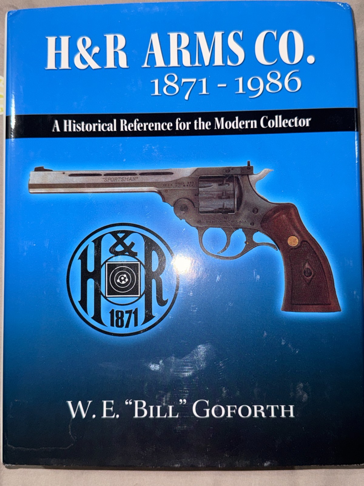 H&R Arms Co. 1871-1986 Historical Reference Book Bill Goforth Hardcover