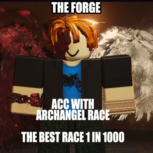 [The Forge] - The Archangel Race / 0.1%  1 in1000