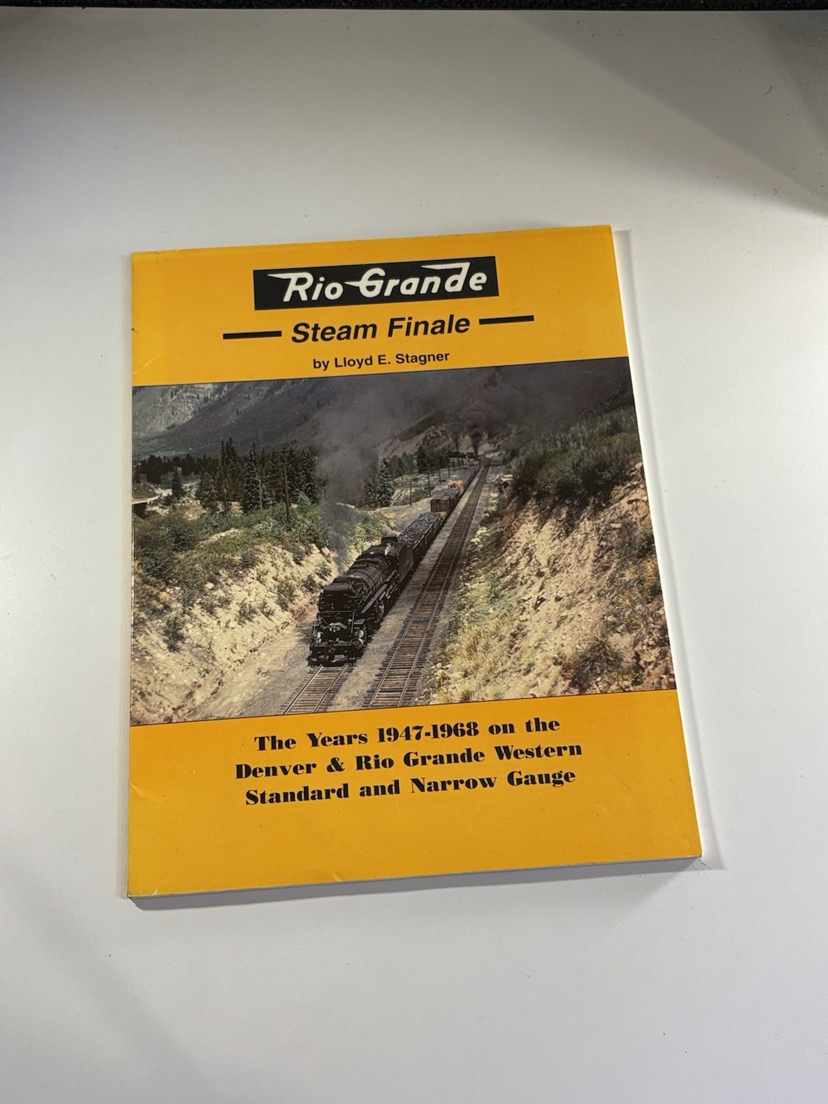 Rio Grande Steam Finale 1947-1968 by Lloyd Stagner - D&RGW First Ed 1999 - Rare