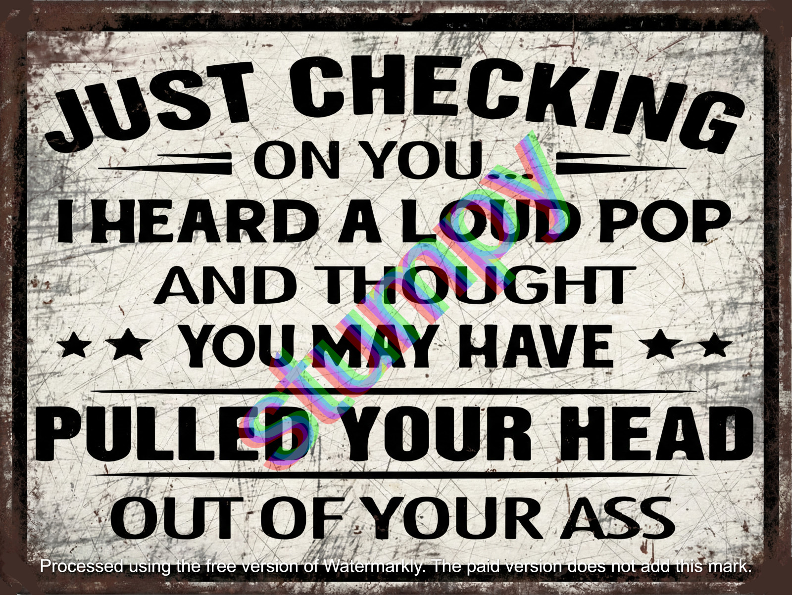 Just Checking I heard A Loud PoP  Metal Sign 9