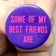 Vintage Novelty Pinback Button Some Of My Best Friends Are - Hippie Humor Pin picture