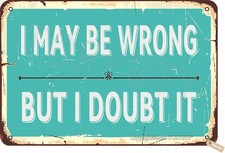 Tin Metal Sign I May Be Wrong But I Doubt It Retro Look Decor 8x12 picture