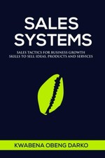SALES SYSTEMS: SALES TACTICS FOR BUSINESS GROWTH. SKILLS TO SELL IDEAS, PRODUCTS picture