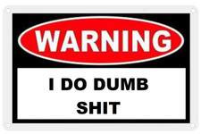 Warning I DO DUMB $HIT Funny Aluminum Weatherproof 8x12 Metal Sign picture