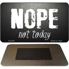 Nope Not Today Novelty Metal Magnet M-8386 3.5