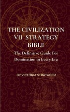 The Civilization VII Strategy Bible: The Definitive Guide for Domination in Ever picture