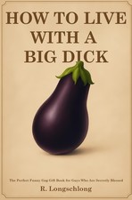How to Live with a Big Dick: The Perfect Funny Gag Gift Book for Guys Who Are Se picture