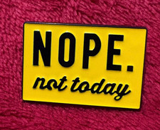 NOPE. NOT TODAY enamel pin - NOPE -   picture