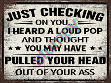 Just Checking I heard A Loud PoP  Metal Sign 9